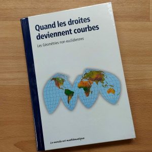 Collection "Le Monde est mathématique" : Quand les droites deviennent courbes, les géométries non-euclidiennes"