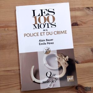 Que Sais-je ? n°3836 : Alain Bauer / Émile Pérez "Les 100 Mots de la Police et du Crime"
