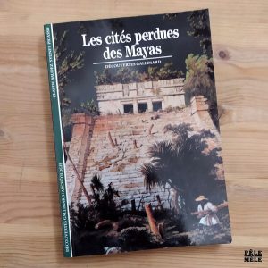 Découvertes Gallimard n°20 : Claude Baudez / Sydney Picasso "Les Cités Perdues des Mayas"