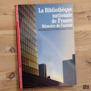 Découvertes Gallimard n°88 : Bruno Blasselle / Jacqueline Melet-Sanson "La Bibliothèque Nationale de France, Mémoire de l'Avenir"
