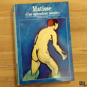Découvertes Gallimard n°165 : Xavier Girard "Matisse, une Splendeur Inouïe"