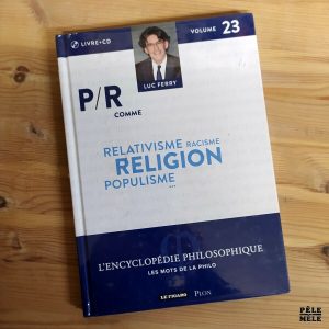 Luc Ferry "L'Encyclopédie Philosophique, les Mots de la Philo Volume 23 : P/R comme ..." (LE FIGARO/PLON)