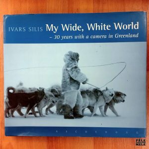 "My Wide, White World : 30 years with a Camera in Greenland" - Ivars Silis (Aschehoug)