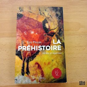 "La Préhistoire, Vérités et légendes" - Eric Pincas