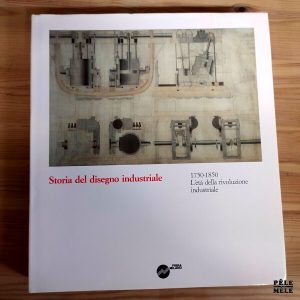 "Storia del Disegnio Industriale : 1975-1850, l'Eta della Rivoluzione Industriale" - Carlo Pirovano (FIERA MILANO)