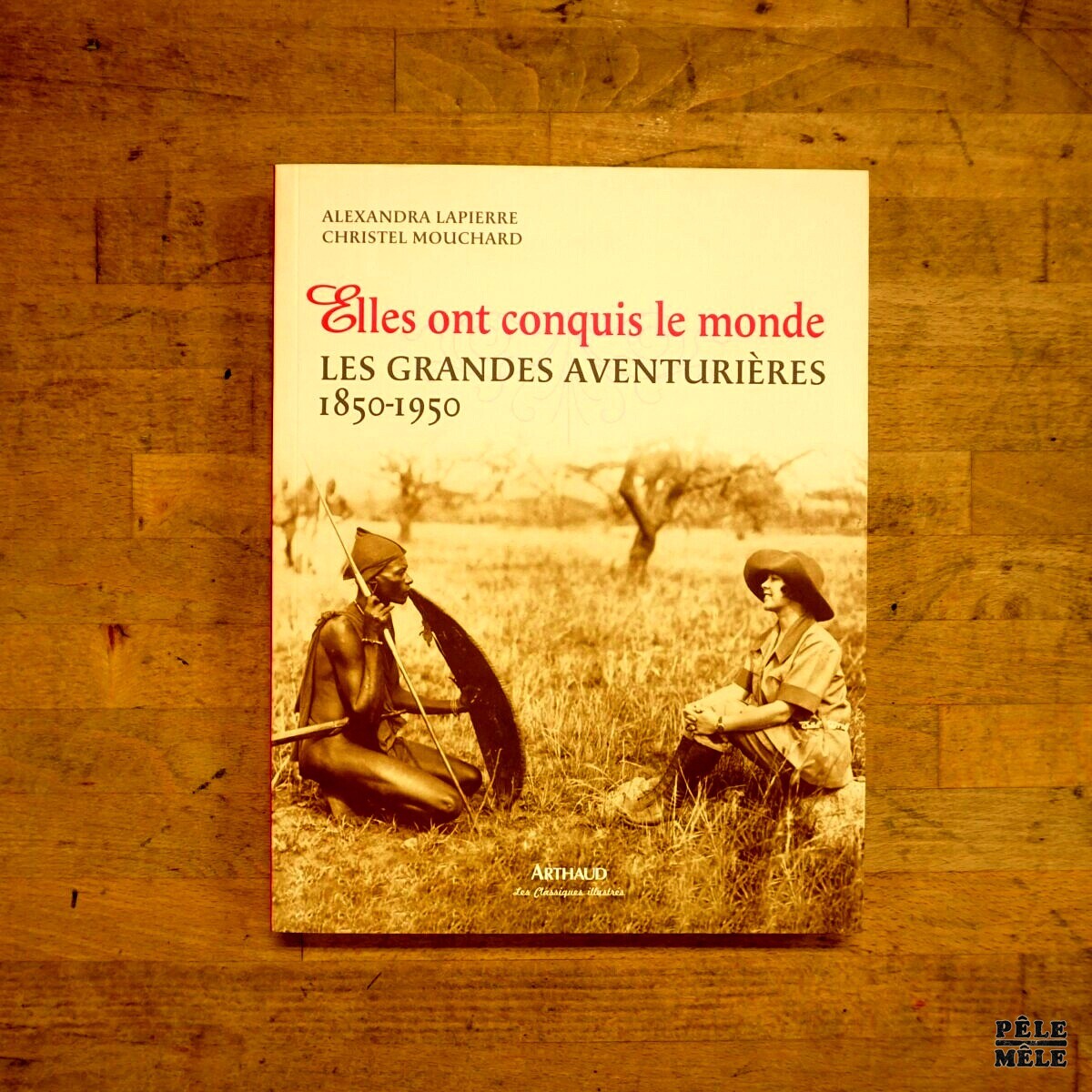 Elles ont conquis le monde - Les grandes aventurières 1850-1950 - Alexandra Lapierre, Christel Mouchard