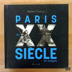 "Paris au XXe siècle en images" - Danielle Chadych (Gründ)