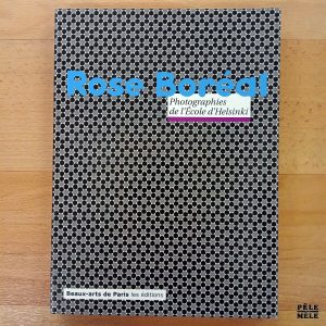 "Rose Boréal : Photographies de l'École d'Helsinki" (Les Éditions Beaux-arts de Paris)