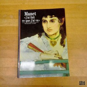Découvertes Gallimard n°203: Françoise Cachin "Manet "j'ai fait ce que j'ai vu""