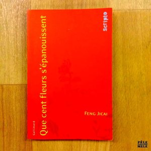"Que cent fleurs s'épanouissent" - Feng Jicai (Scripto Gallimard)
