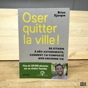 "Oser quitter la ville ! De citadin à néo-autonomiste, comment j'ai composté mon ancienne vie" de Brian Ejarque (Ulmer)