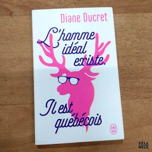 Diane Ducret "L'Homme Idéal existe. Il est Québécois" (J'AI LU)
