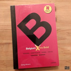 Sammy Winters "Belgium Xtra Bold : Heroes, Contrasts, Icons, Facts" (LANNOO, 2014)