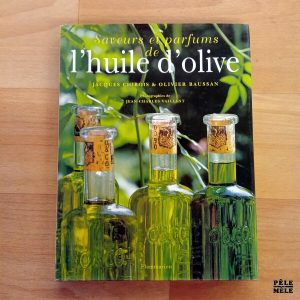 "Saveurs et parfums de l'huile d'olive" - Jacques Chibois & Olivier Baussan (Flammarion)