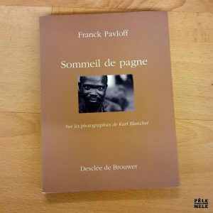 "Sommeil de pagne, sur les photographies de Karl Blanchet" - Franck Pavloff