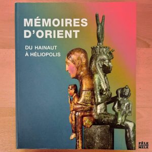 "Mémoires d'Orient : du Hainaut à Héliopolis" (Musée Royale de Mariemont)