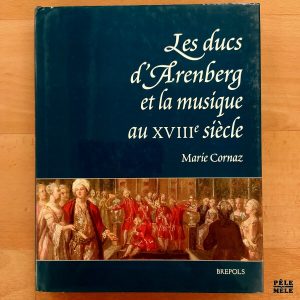"Les ducs d'Arenberg et la musique au XVIIIe siècle" - Marie Cornaz (Brepols)