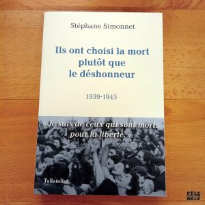 "Ils ont choisi la mort plutôt que le déshonneur 1939-1945" - Stéphane Simonnet (Tallandier)