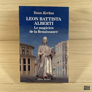 Leon Battista Alberti - Le magicien de la Renaissance - Yann Kerlau