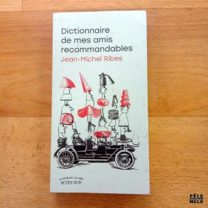 "Dictionnaire de mes amis recommandables" - Jean-Michel Ribes (Actes Sud)