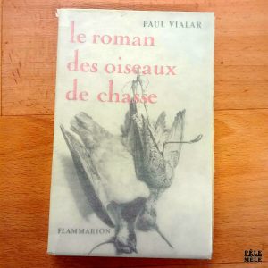 Le roman des oiseaux de chasse - Paul Vialar / Chez Flammarion 1958