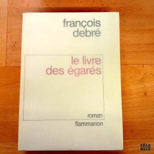 "Le livre des égarés" - François Debré / Flammarion 1979