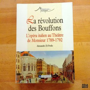 "La révolution des Bouffons - L'opéra italien au Théâtre de Monsieur 1789-1792" - Alessandro Di Profio