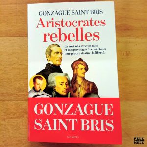 "Aristocrates rebelles" - Gonzague Saint Bris (Les arènes)