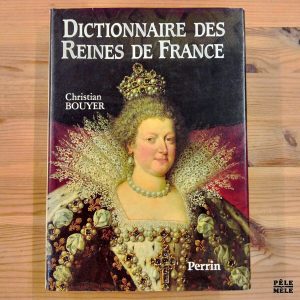 "Dictionnaire des reines de France" - Christian Bouyer (Perrin)