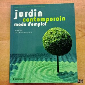 "Jardin contemporain mode d'emploi" - Chantal Colleu-Dumond (Flammarion)