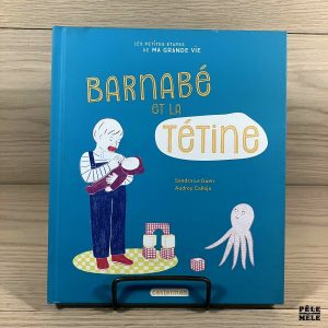 Barnabé et la tétine - Sandra Le Guen, Audrey Calleja - Editions Casterman