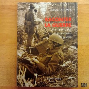 "Raconter la guerre : une histoire des correspondants de guerre" - Adrien Jaulmes (Équateurs)
