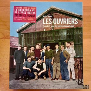 Livre-Objet "Les Ouvriers : dans la France des usines et des ateliers" - Xavier Vigna (Les Arènes)
