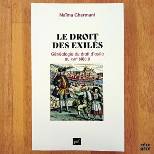 "Le droit des exilés : généalogie du droit d'asile au XVIIe siècle" - Naïma Ghermani (puf)