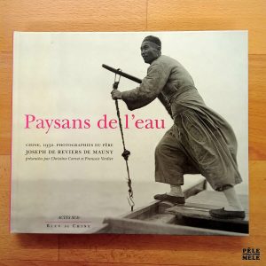 "Paysans de l'eau - Chine, 1932" - père Joseph de Reviers de Mauny (Actes Sud / Bleu de Chine)