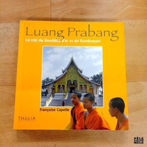 Luang Prabang la cité du Bouddha d'or et du flamboyant - Françoise Capelle