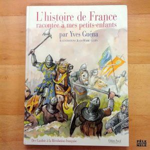 "L'histoire de France racontée à mes petits-enfants - Des Gaulois à la Révolution française" - Yves Guéna, illustré par Jean-Marie Cuzin (Éditions Pascal jeunesse)