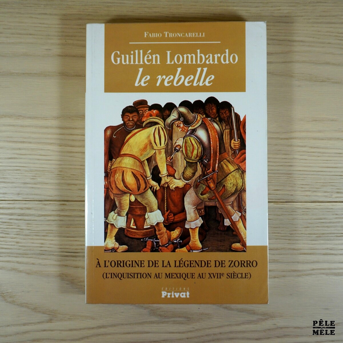 Guillén Lombardo, le rebelle. - A l'origine de la légende de Zorro (l'inquisition au Mexique au XVIIème siècle) - Fabio Troncarelli