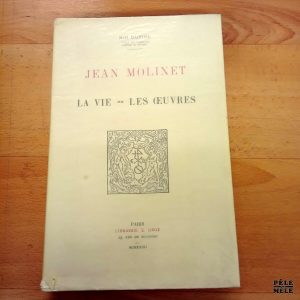Jean Molinet La vie -- Les œuvres / Etude critique des manuscrits et éditions des poésies de Jean Molinet - Noël Dupire / Librairie 1932 / En deux volumes