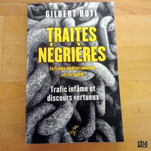 Traites négrières en France méditéranéene XVII - XIX ème siècle / Trafic infâme et discours vertueux - Gilbert Buti
