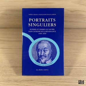Portraits Singuliers - Hommes et femmes de savoirs dans l'Europe de la Renaissance - Marie-Josèphe Beaud-Gambier, Thérèse Redier