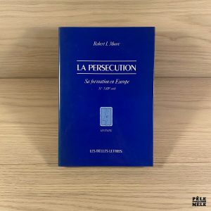 La Persécution, Sa formation en Europe (Xe-XIIIe siècle) - ROBERT MOORE