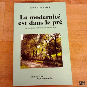La modernité est dans le pré, la campagne française depuise 1945 - Sarah Farmer