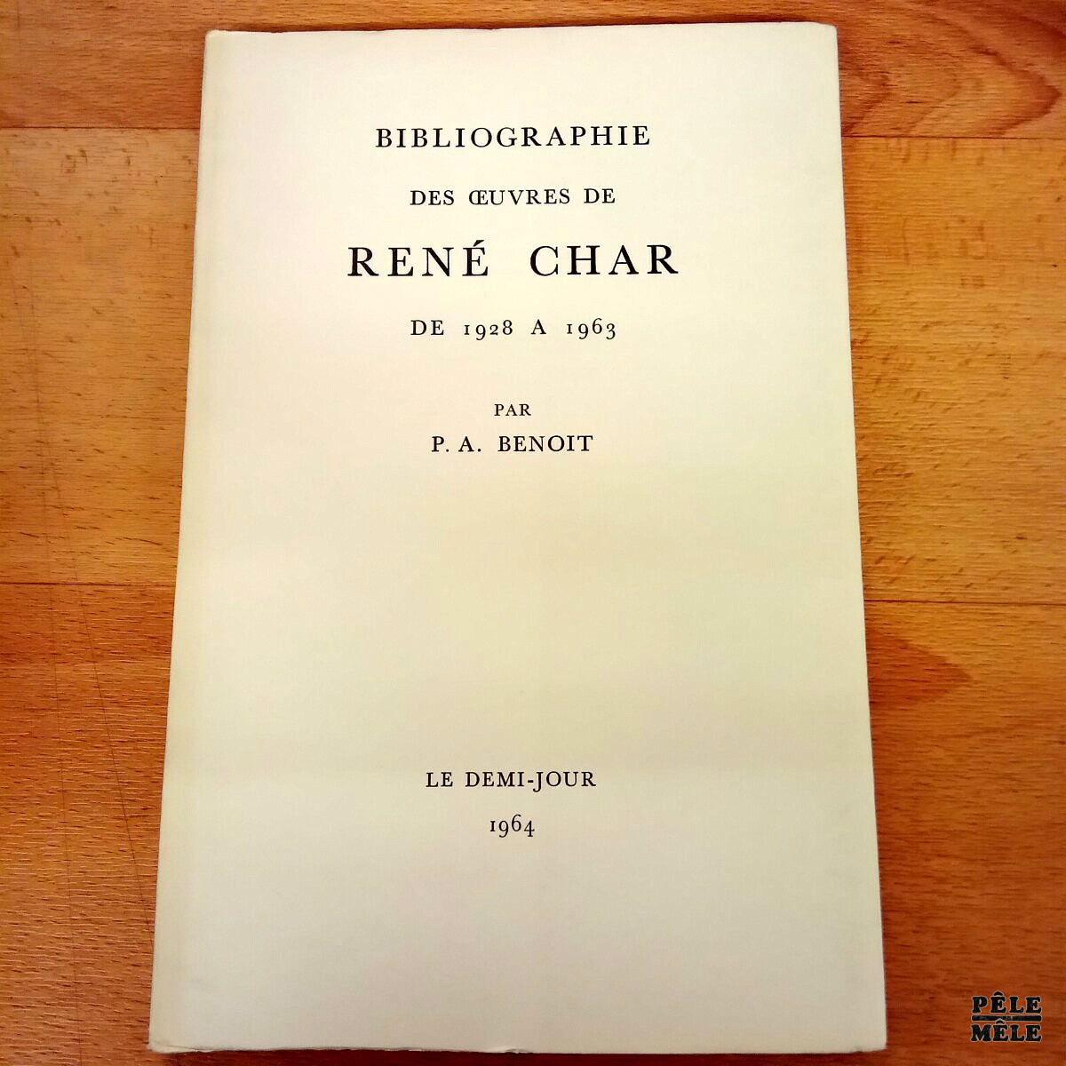 Bibliographie des œuvres de René Char de 1928 à 1963 - P. A. Benoit / Le demi-jour 1964
