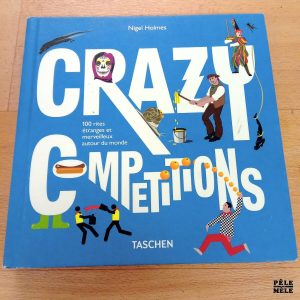 Crazy Competitions, 100 rites étranges et merveilleux autour du monde - Nigel Holmes (Taschen)