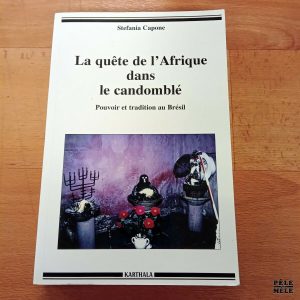 La quête de l'Afrique dans le candomblé, Pouvoir et tradition au Brésil - Stefania Capone (Karthala)