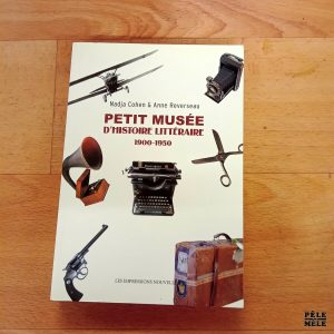 Petit musée d'histoire littéraire 1900-1950 - Nadja Cohen / Anne Reverseau (Les impressions nouvelles)
