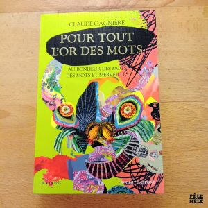 Pour tout l'or des mots, des mots et merveilles - Claude Gagnière (Bouquins, Robert Laffont)