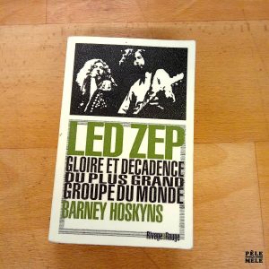 Led Zep Gloire et décadence du plus grand groupe du monde - Barney Hoskyns (Rivages Rouge)