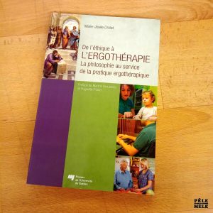De l'éthique à l'ergothérapie, la philosophie au service de la pratique ergothérapique - Marie Josée Drolet (Presses de l'université du Québec)
